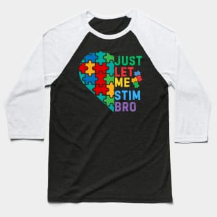 JUST LET ME STIM BRO HEART FOR AUTISM Baseball T-Shirt